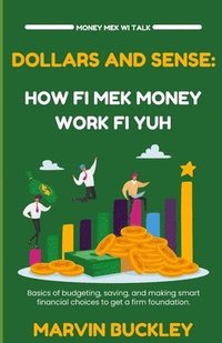 bokomslag Dollars and Sense: How Fi Mek Money Work Fi Yuh