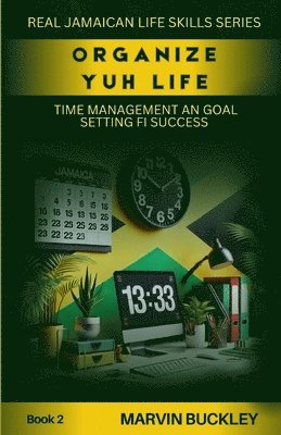 bokomslag Organize Yuh Life: Time Management an Goal Setting fi Success