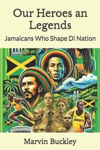 bokomslag Our Heroes an Legends: Jamaicans Who Shape Di Nation