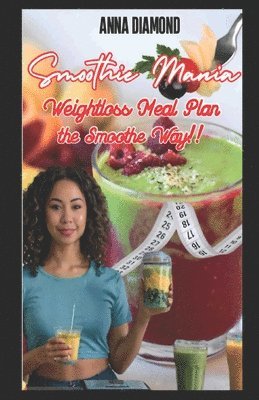 Smoothie Mania: Weightloss Meal Plan the Smooth Way! 1