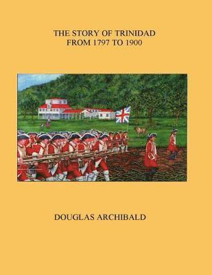 bokomslag The Story of Trinidad 1797 to 1900