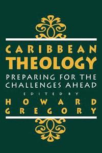bokomslag Caribbean Theology: Preparing for the Challenges Ahead