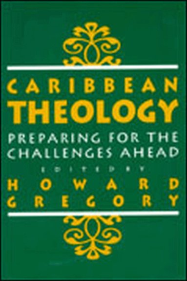Howard Gregory - Caribbean Theology: Preparing for the Challenges Ahead, Inbunden