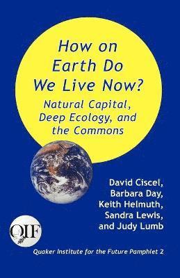 How on Earth Do We Live Now? Natural Capital, Deep Ecology and the Commons 1