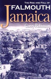 bokomslag The Rise And Fall Of Falmouth Jamaica