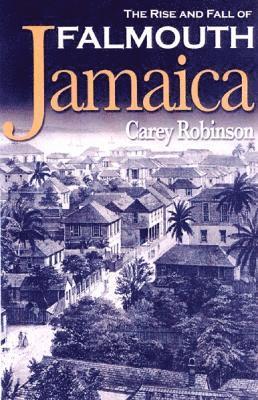 Carey Robinson - Rise And Fall Of Falmouth Jamaica, Inbunden