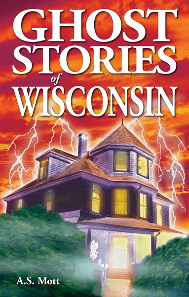 A.S. Mott - Ghost Stories of Wisconsin, Häftad