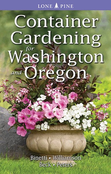Marianne Binetti, Don Williamson, Alison Beck - Container Gardening for Washington and Oregon, Häftad