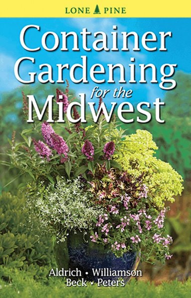 William Aldrich, Don Williamson, Alison Beck - Container Gardening for the Midwest, Häftad