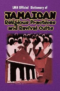 bokomslag LMH Official Dictionary Of Jamaican Religious Practices And Revival Cults