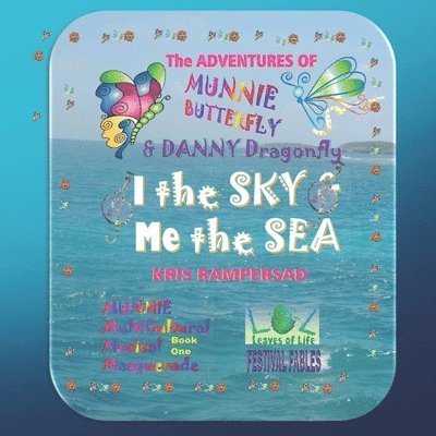 I the Sky and Me the Sea: The Adventures of Munnie Butterfly and Danny Dragonfly, Book 1 1