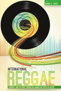 bokomslag International Reggae: Current and Future Trends in Jamaican Popular Music