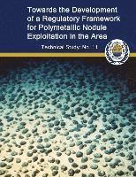 bokomslag Toward the Development of a Regulatory Framework for Polymetallic Nodule Exploitation in the Area: ISA Technical Study No: 11