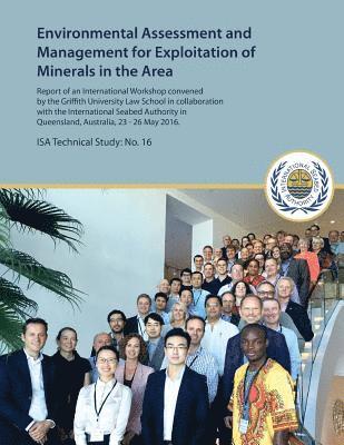 International Seabed Authority - Environmental Assessment and Management for Exploitation of Minerals in the Area: Report of an International Workshop convened by the Griffith Univers, Häftad