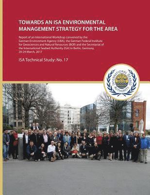 Towards an ISA Environmental Management Strategy for the Area: Report of an International Workshop convened by the German Environment Agency (UBA), th 1