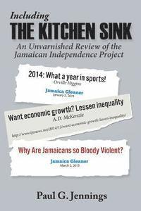 bokomslag Including the Kitchen Sink...: An Unvarnished Review of the Jamaican Independence Project