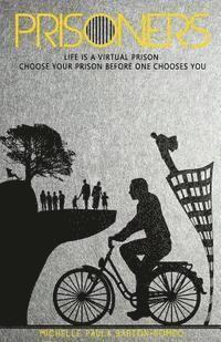 bokomslag Prisoners: Life is a virtual prison, choose your prison before one chooses you!