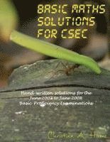 Basic Maths Solutions for CSEC: Hand-written Solutions for the June 2002 to June 2008 CSEC Basic Proficiency Exams 1