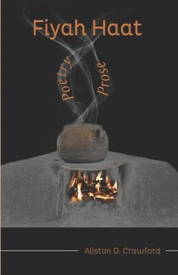 Aliston David Crawford - Fiyah Haat: Poetry & Prose, Häftad