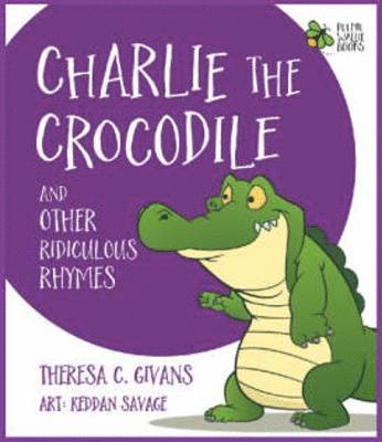 Charlie the Crocodile And Other Ridiculous Rhymes 1