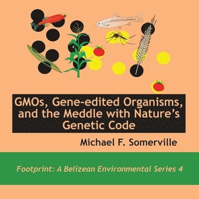 GMOs, Gene-edited Organisms, and the Meddle with Nature's Genetic Code 1
