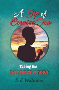 bokomslag A Sip of Cerasee Tea: Taking the Boldest Steps