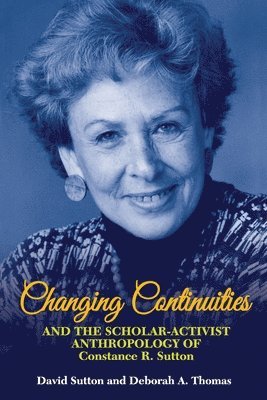 David Sutton, Deborah A. Thomas, Deborah A Thomas - Changing Continuities and the Scholar-Activist Anthropology of Constance R. Sutton, Häftad