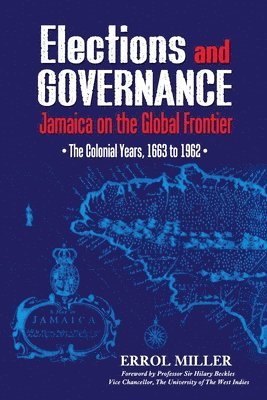 bokomslag Elections and Governance: Jamaica on the Global Frontier: The Colonial Years, 1663 to 1962