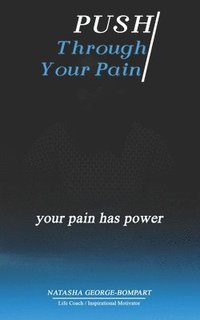 bokomslag Push Through Your Pain: Your Pain Has Power