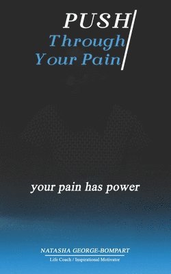 Push Through Your Pain: Your Pain Has Power 1