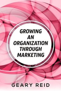 bokomslag Growing an Organization Through Marketing