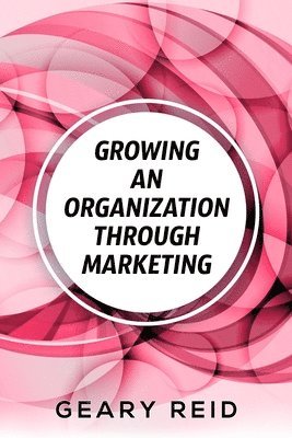 Growing an Organization Through Marketing 1