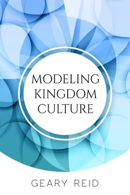 Geary Reid - Modeling Kingdom Culture, Häftad