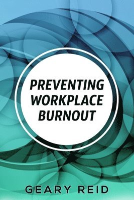 Geary Reid - Preventing Workplace Burnout, Häftad
