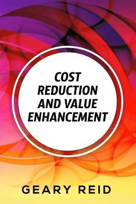 bokomslag Cost Reduction and Value enhancement: By making their business as efficient and profitable as possible, entrepreneurs should be able to reduce their c