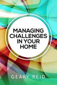 bokomslag Managing Challenges in your Home: By acknowledging and addressing their family's most pressing issues, parents will be well on their way to cultivatin