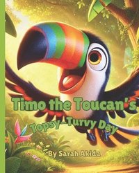 bokomslag Timo the Toucan's Topsy-Turvy Day