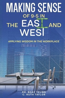 Making Sense of 9-5 in the East and West: Applying Wisdom in the Workplace