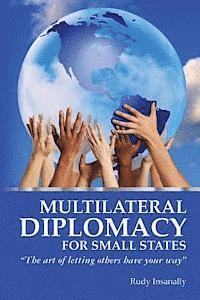 bokomslag Multilateral Diplomacy for Small States: 'The art of letting others have your way'