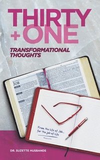 bokomslag Thirty + One Transformational Thoughts: From The Life of Job, for The Job of Life