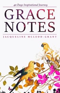 bokomslag Grace Notes: 40 Days Inspirational Journey