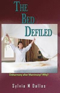 bokomslag The Bed Defiled: Disharmony After Matrimony? Why?