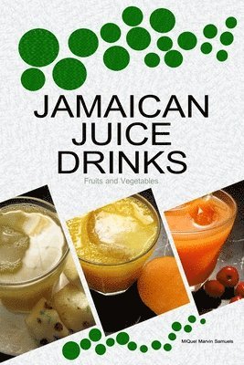 bokomslag Jamaican Juice Drinks: 'Fruits and Vegetables'