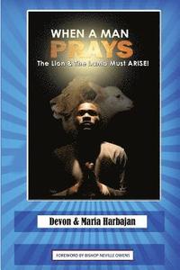bokomslag When A Man Prays: The Lion And The Lamb Must ARISE