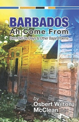 Barbados Ah Come From: Dem Did De Days &Other Bajan Poems 1