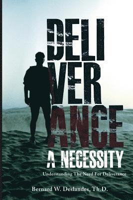 Deliverance a Necessity: Understanding the Need for Deliverance 1