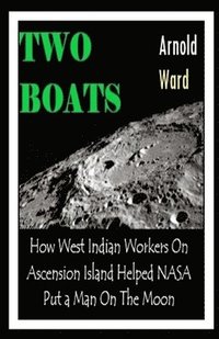 bokomslag Two Boats: How West Indian Workers on Ascension Island Helped NASA Put A Man On The Moon