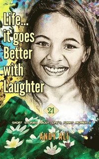bokomslag Life...It Goes Better With Laughter: 21 short stories about life's funny moments
