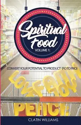 Clatin Williams - Spiritual Food Volume 1: Convert Your Potential To Product (PO to PRO), Häftad. Tillgänglighet: Lägg i varukorg