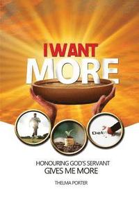 bokomslag I Want More: Honouring God's Servant Gives Me More